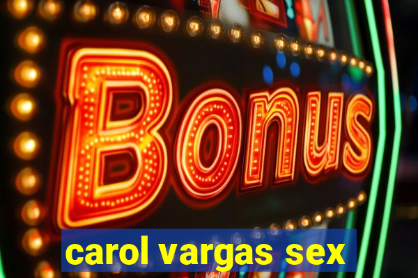 carol vargas sex